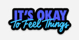 It's Okay To Feel Things sticker - Thee Sticker God